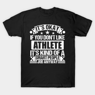 Athlete lover It's Okay If You Don't Like Athlete It's Kind Of A Smart People job Anyway T-Shirt